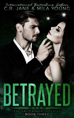 Betrayed: The Fallen World Series Book 3 by C.R. Jane, Mila Young