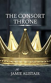 The Consort Throne by Jamie Alistair