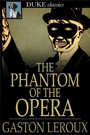 The Phantom of the Opera by Gaston Leroux