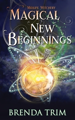 Magical New Beginnings: Paranormal Women's Fiction by Brenda Trim