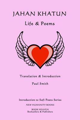 Jahan Khatun: Life & Poems by Paul Smith