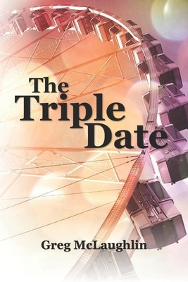 The Triple Date by Greg McLaughlin