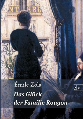 Das Glük Der Familie Rougon by Émile Zola