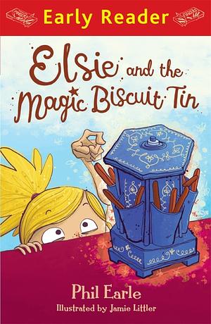 Elsie and the Magic Biscuit Tin by Phil Earle
