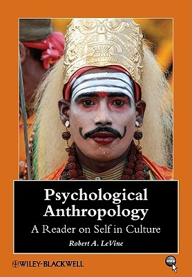 Psychological Anthropology: A Reader on Self in Culture by 