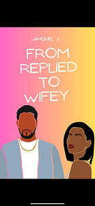 From Replied To Wifey by Jahquel J.