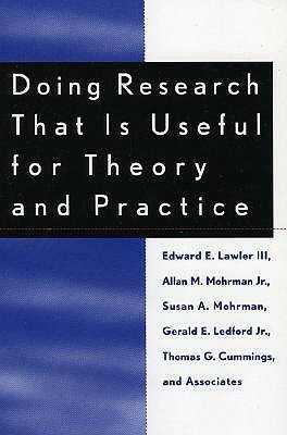 Doing Research That Is Useful for Theory and Practice by Edward Lawler, Susan A. Mohrman, Allan M. Mohrman