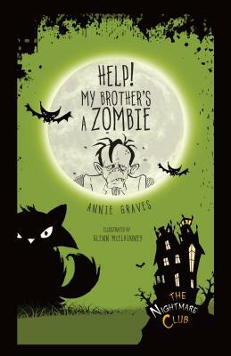 Help! My Brother's a Zombie by Annie Graves