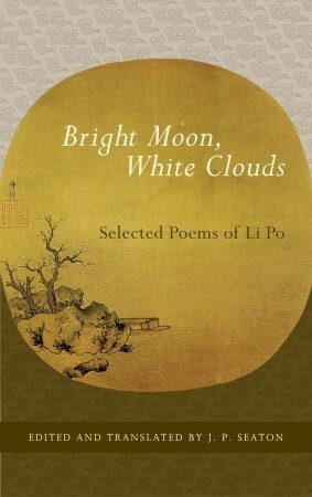 Bright Moon, White Clouds: Selected Poems of Li Po by Li Bai, J.P. Seaton