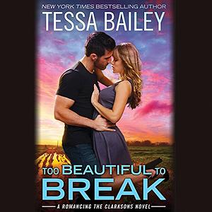 Too Beautiful to Break by Tessa Bailey