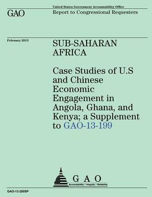 Sub- Saharan Africa Case Studies of U.S and Chinese Economic Engagement in Angol by U. S. Government Accountability Office