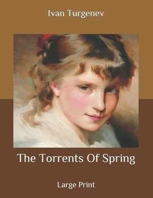 The Torrents Of Spring: Large Print by Ivan Turgenev
