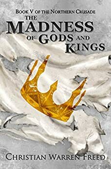 The Madness of Gods and Kings by Christian Warren Freed