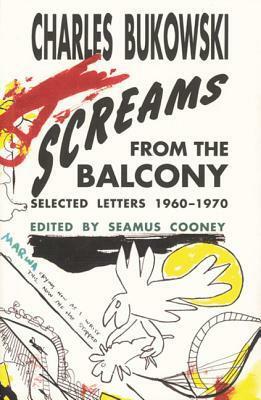 Screams from the Balcony by Seamus Cooney, Charles Bukowski