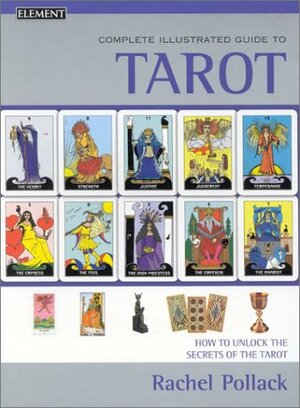 The Complete Illustrated Guide to Tarot by Rachel Pollack