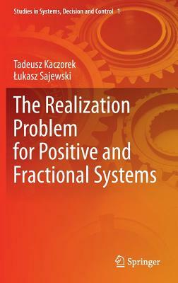 The Realization Problem for Positive and Fractional Systems by Lukasz Sajewski, Tadeusz Kaczorek