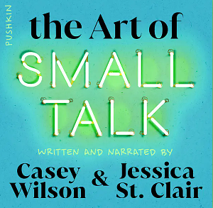 The Art of Small Talk by Jessica St. Clair, Casey Wilson