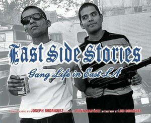 East Side Stories: Gang Life in East L.A. by Luis J. Rodríguez, Joseph Rodriguez