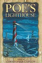 Poe's Lighthouse by Steve Schlich, George Clayton Johnson, Kage Baker, Scott Nicholson, Paul Di Filippo, Gary A. Braunbeck, Hilary Tham, Elizabeth Engstrom, Earl Hamner Jr., Christopher Conlon, Mort Castle, Nick Mamatas, Michael A. Arnzen, B.D. Faw, Chelsea Quinn Yarbro, Carole Nelson Douglas, William F. Nolan, Richard A. Lupoff, Edward Lodi, Tim Lebbon, Barry Hoffman, John Shirley, Rudy Rucker