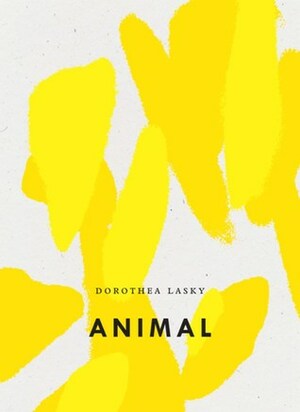 Animal by Dorothea Lasky