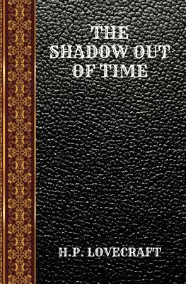 The Shadow Out of Time: By Howard Phillips Lovecraft by H.P. Lovecraft