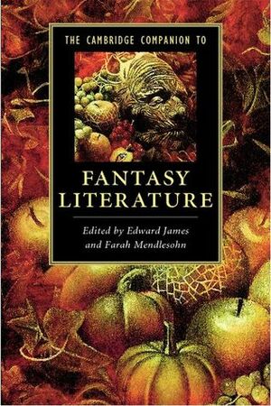The Cambridge Companion to Fantasy Literature by Farah Mendlesohn, Edward James