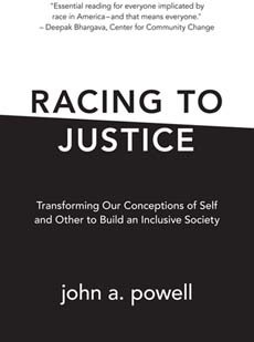 Racing to Justice: Transforming Our Conceptions of Self and Other to Build an Inclusive Society by John A. Powell