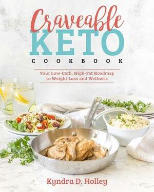 Craveable Keto: Your Low-Carb, High-Fat Roadmap to Weight Loss and Wellness by Kyndra Holley