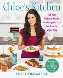 Chloe's Kitchen: 125 Easy, Delicious Recipes for Making the Food You Love the Vegan Way by Chloe Coscarelli, Neal D. Barnard