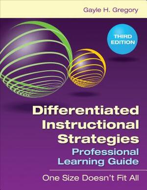 Differentiated Instructional Strategies Professional Learning Guide: One Size Doesn't Fit All by Gayle H. Gregory