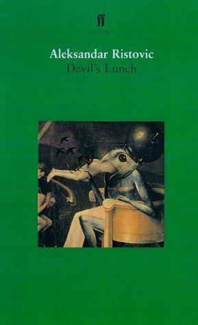 Devil's Lunch: Selected Poems by Aleksandar Ristović