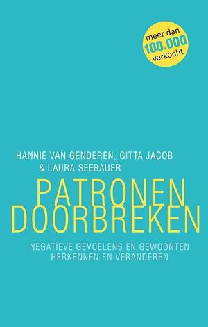 Patronen Doorbreken: Negatieve Gevoelens en Gewoonten Herkennen en Veranderen by Hannie van Genderen, Laura Seebauer, Gitta Jacob