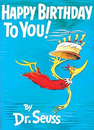 Happy Birthday to You! by Dr. Seuss