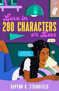 Love in 280 Characters or Less by Ravynn K. Stringfield