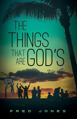 The Things That Are God's by Fred Jones