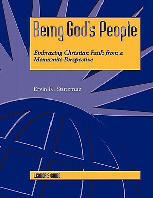 Being God's People Leader's Guide by Ervin R. Stutzman