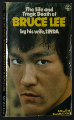 The Life And Tragic Death Of Bruce Lee by Linda Lee Cadwell