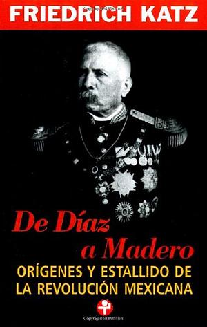 De Diaz a Madero by Friedrich Katz