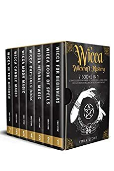 WICCA WITCHCRAFT MASTERY: 7 Books In 1: Ultimate Guide For Beginners to Master Spells, Herbal Magic, Crystals, Moon Rituals, Wiccan Recipes and Candles by Emily Stone