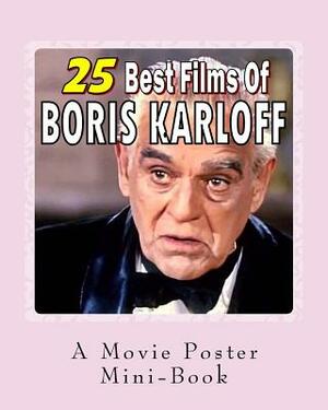 25 Best Films Of Boris Karloff: A Movie Poster Mini-Book by Abby Books