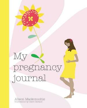 My Pregnancy Journal by Alison Mackonochie