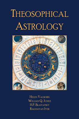 Theosophical Astrology by Raghavan N. Iyer, Helena P. Blavatsky, William Q. Judge