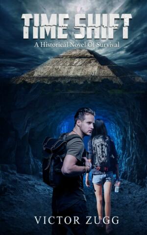 Time Shift: A Historical Novel Of Survival by Victor Zugg