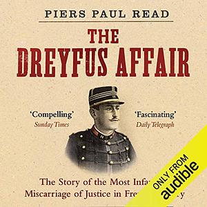 The Dreyfus Affair: The Scandal That Tore France in Two by Piers Paul Read