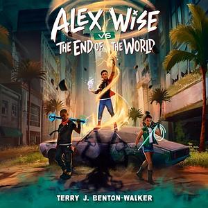 Alex Wise vs. the End of the World by Terry J. Benton-Walker