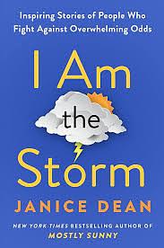 I Am the Storm: Inspiring Stories of People Who Fight Against Overwhelming Odds by Janice Dean