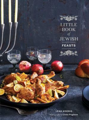 Little Book of Jewish Feasts: (Jewish Holiday Cookbook, Kosher Cookbook, Holiday Gift Book) by Linda Pugliese, Leah Koenig