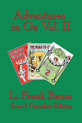 Adventures in Oz Vol. II: Dorothy and the Wizard in Oz, The Road to Oz, The Emerald City of Oz by L. Frank Baum