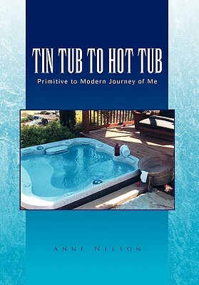 Tin Tub to Hot Tub by Anne Nelson, Nelson Anne Nelson