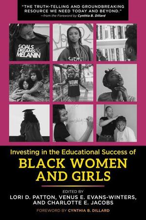 Investing in the Educational Success of Black Women and Girls by Cynthia B. Dillard, Charlotte Jacobs, Venus E. Evans-Winters, Lori D. Patton